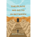 The Place We Go To In Between
