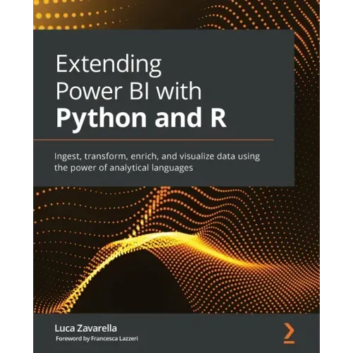 Extending Power BI with Python and R: Ingest, transform, enrich, and visualize data using the power of analytical languages