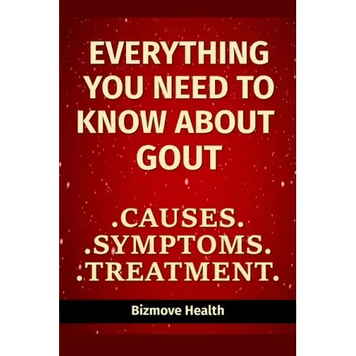 Everything you need to know about Gout: Causes, Symptoms, Treatment