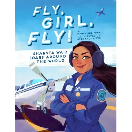 Fly, Girl, Fly!: Shaesta Waiz Soars Around the World