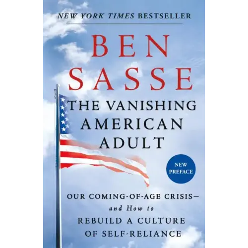 The Vanishing American Adult: Our Coming-Of-Age Crisis--And How to Rebuild a Culture of Self-Reliance