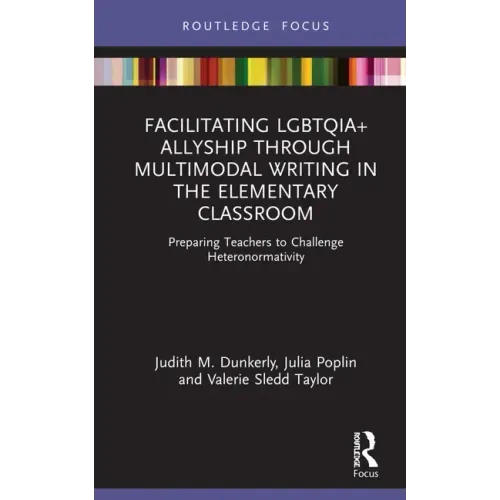 Facilitating LGBTQIA+ Allyship through Multimodal Writing in the Elementary Classroom: Preparing Teachers to Challenge Heteronormativity