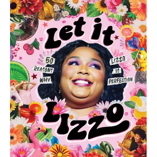 Let It Lizzo!: 50 Reasons Why Lizzo Is Perfection