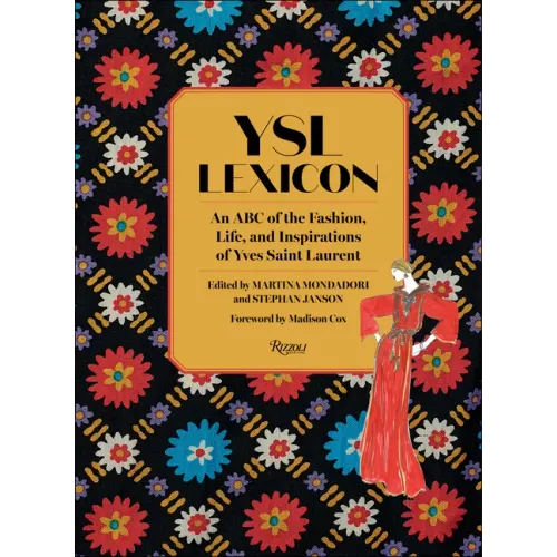 Ysl Lexicon: An ABC of the Fashion, Life, and Inspirations of Yves Saint Laurent
