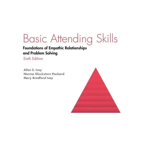 Basic Attending Skills: Foundations of Empathic Relationships and Problem Solving