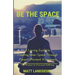 Be The Space: A Loving Guide to Creating Inner Space Through Present Moment Awareness: the Wisdom to Overcome Suffering