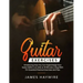 Guitar Exercises: Introducing How You Can Supercharge Your Guitar Skills In as Little as 10 Minutes a Day With 75+ Essential Practical E