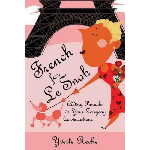 French for Le Snob: Adding Panache to Your Everyday Conversations