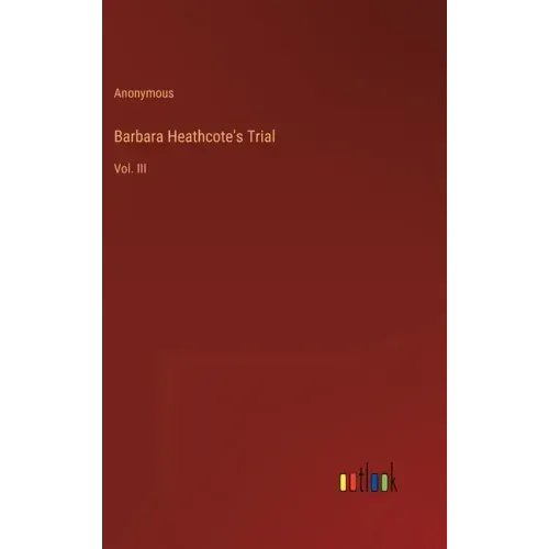 Barbara Heathcote's Trial: Vol. III