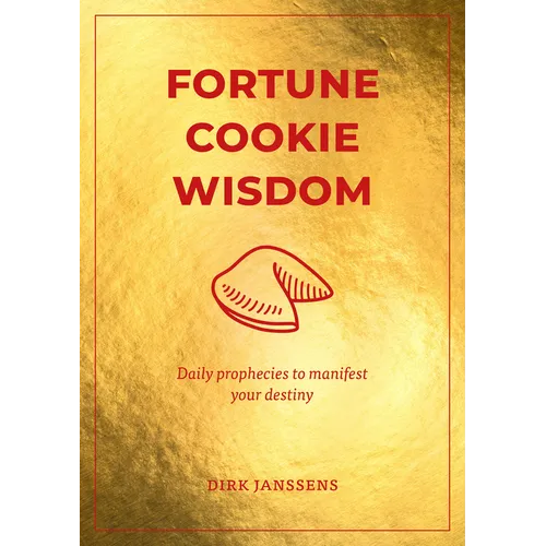Fortune Cookie Wisdom: Daily Prophecies to Manifest Your Destiny