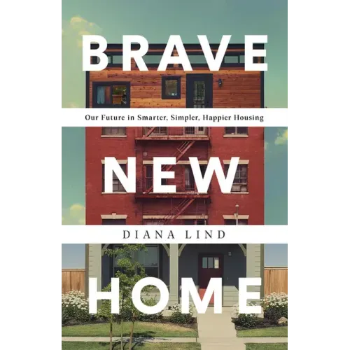 Brave New Home: Our Future in Smarter, Simpler, Happier Housing