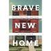 Brave New Home: Our Future in Smarter, Simpler, Happier Housing