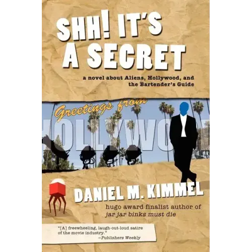 Shh! It's a Secret: A Novel about Aliens, Hollywood, and the Bartender's Guide