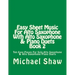 Easy Sheet Music For Alto Saxophone With Alto Saxophone & Piano Duets Book 2: Ten Easy Pieces For Solo Alto Saxophone & Alto Saxophone/Piano Duets