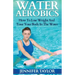 Water Aerobics - How To Lose Weight And Tone Your Body In The Water