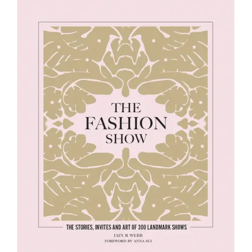 The Fashion Show: The Stories, Invites and Art of 300 Landmark Shows
