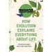 How Evolution Explains Everything about Life