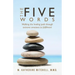 The Five Words: Walking the healing path through extreme emotions to fulfillment