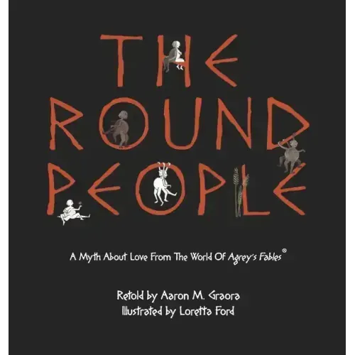 The Round People: A Myth About Love From The World Of Agrey's Fables
