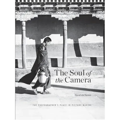 The Soul of the Camera: The Photographer's Place in Picture-Making