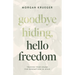 Goodbye Hiding, Hello Freedom: Trading Your Shame for Redemption in Jesus