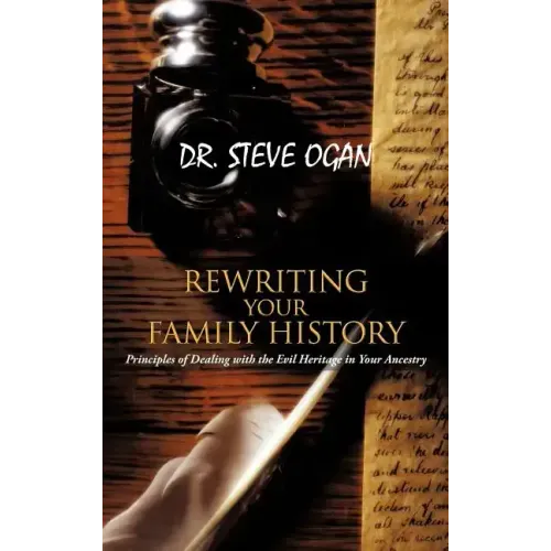 Rewriting Your Family History: Principles of Dealing with the Evil Heritage in Your Ancestry