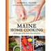 Maine Home Cooking: 175 Recipes from Down East Kitchens