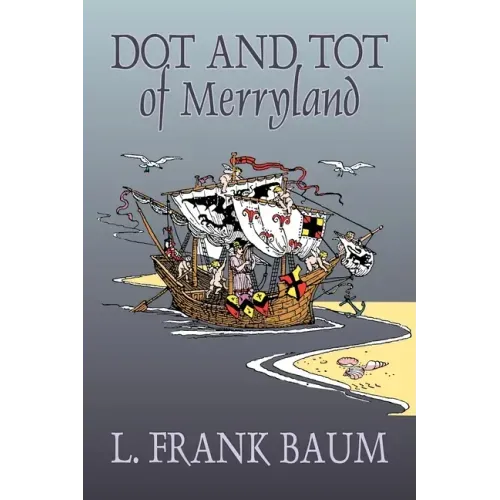 Dot and Tot of Merryland by L. Frank Baum, Fiction, Fantasy, Fairy Tales, Folk Tales, Legends & Mythology