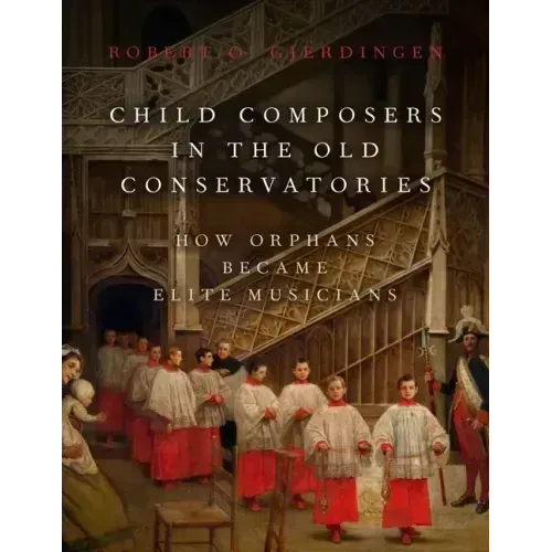 Child Composers in the Old Conservatories: How Orphans Became Elite Musicians