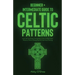 Celtic Patterns: Beginner + Intermediate Guide to Celtic Patterns: Celtic Art and Design Compendium: How to Make Celtic Patterns, Without Being Good A