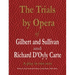 The Trials by Opera of Gilbert and Sullivan and Richard D'Oyly Carte: A play in two acts