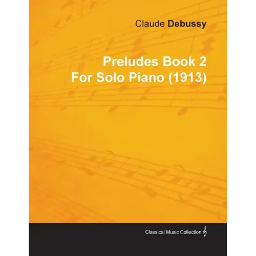 Preludes Book 2 by Claude Debussy for Solo Piano (1913)