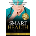 Smart Health: What Today's Doctors Aren't Telling You