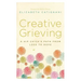 Creative Grieving: A Hip Chick's Path from Loss to Hope