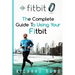 Fitbit: The Complete Guide To Using Fitbit For Weight Loss and Increased Performance