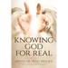 Knowing God For Real