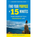 Find Your Purpose in 15 Minutes: Your Shortcut to a Meaningful Life