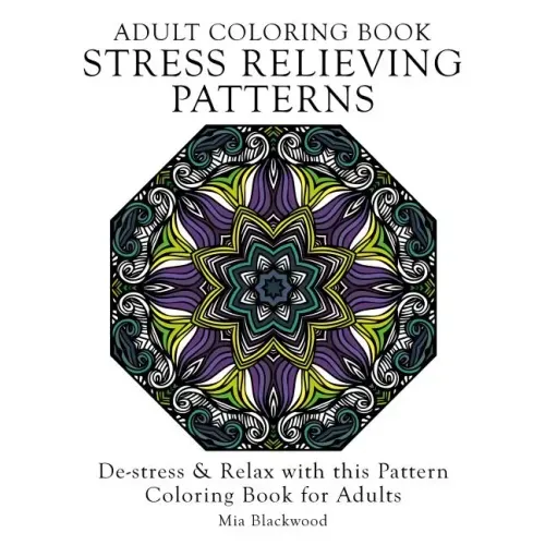 Adult Coloring Book Stress Relieving Patterns: De-stress & Relax with this Pattern Coloring Book for Adults