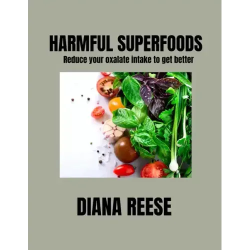 Harmful Superfoods: Reduce your oxalate intake to get better