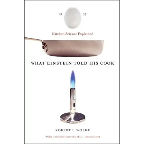 What Einstein Told His Cook: Kitchen Science Explained