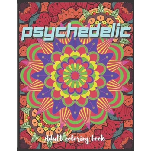 Psychedelic Adult Coloring Book: A Trippy Hippy Psychedelic Coloring book for Acid explorer. A Deep dive into Freedom with full of optical illusions,