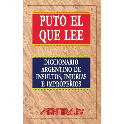 Puto el que lee. Diccionario argentino de insultos, injurias e improperios