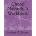 Choral Methods: A Workbook