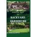 Essential Guide to Backyard Gardening: A simple Guide On How to Start and Sustain a Self Sufficient Thriving Organic Vegetable Garden even if you are