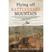 Flying Off Rattlesnake Mountain: The Amazing Story of Pioneer Inventor-Aviator, Micajah Clark Dyer