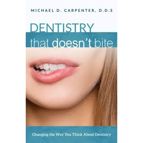 Dentistry That Doesn't Bite: Changing the Way You Think about Dentistry