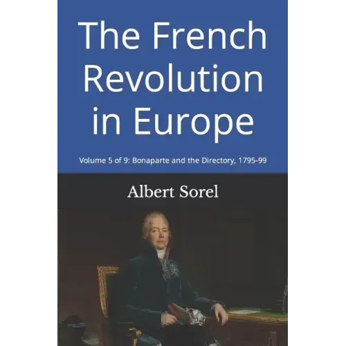 The French Revolution in Europe: Volume 5 of 9: Bonaparte and the Directory, 1795-99