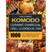 Komodo Ceramic Charcoal Grill Cookbook 1000: 1000 Days Yummy, Relax Recipes and Techniques for the World's Best Barbecue