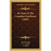 Six Years In The Canadian Northwest (1882)