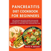 Pancreatitis Diet Cookbook for Beginners 2024: Fast, Delicious, and Simple Recipes for Managing Pancreatitis: A Comprehensive Guide to Healthy Eating,